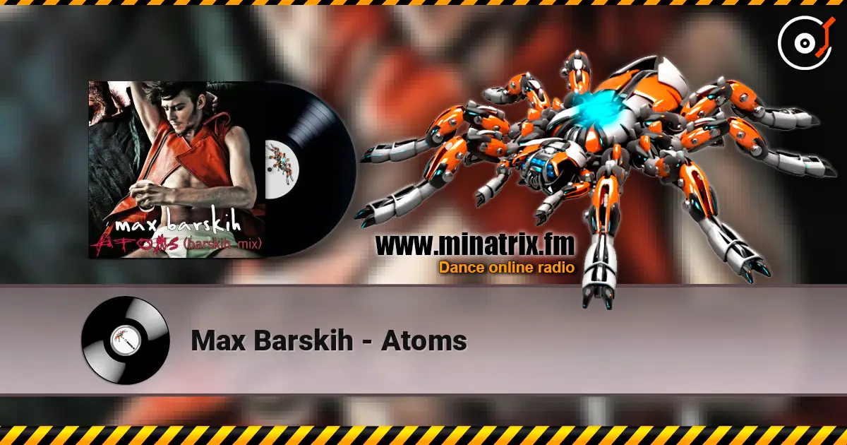 Max Barskih - Atoms écouter en ligne en haute qualité | Minatrix.FM