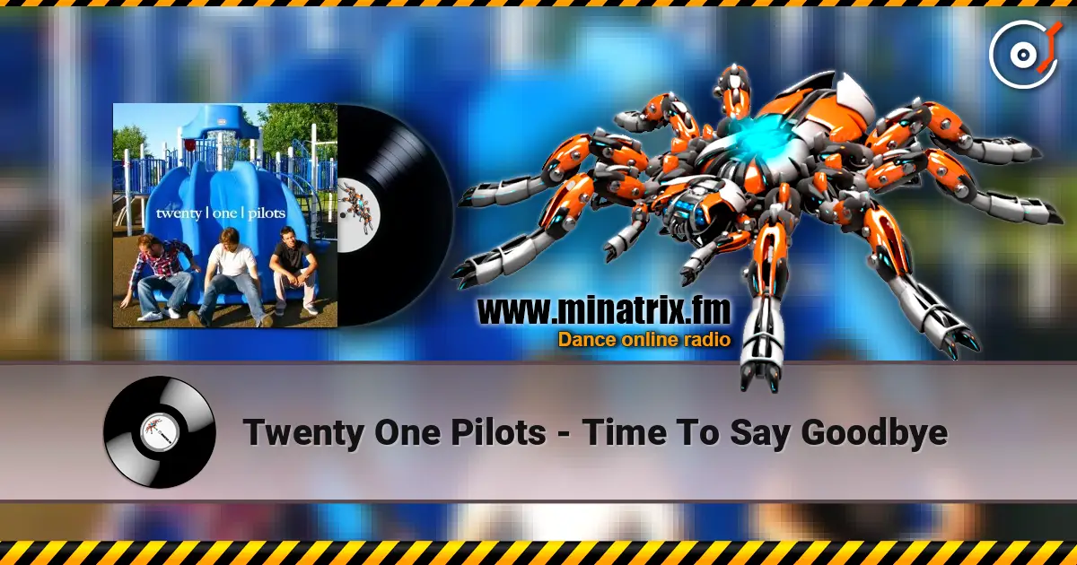 Twenty One Pilots - Time To Say Goodbye écouter en ligne en haute qualité | Minatrix.FM