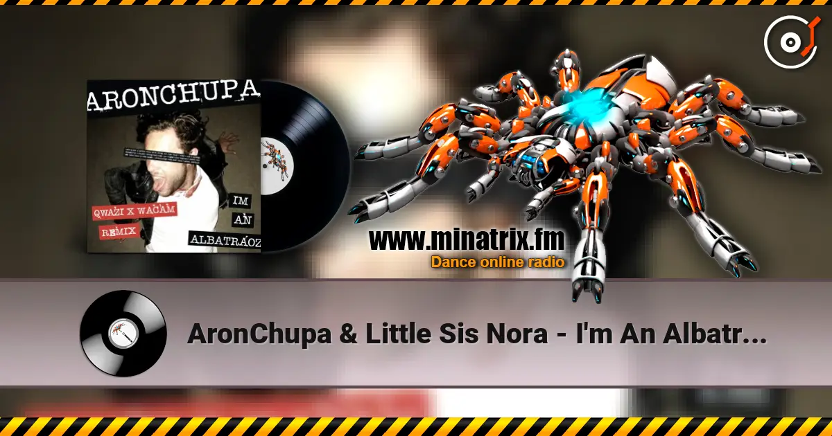 AronChupa & Little Sis Nora - I'm An Albatraoz (Qwazi & Wacam Remix) écouter en ligne en haute qualité | Minatrix.FM