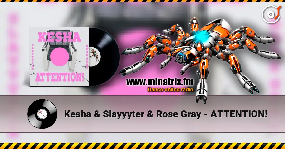 Kesha & Slayyyter & Rose Gray - ATTENTION! écouter en ligne en haute qualité | Minatrix.FM