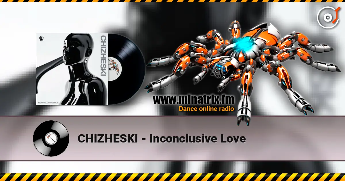 CHIZHESKI - Inconclusive Love écouter en ligne en haute qualité | Minatrix.FM