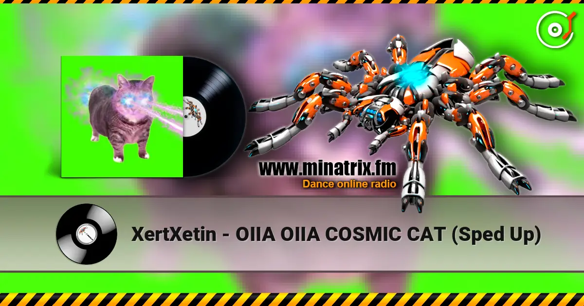 XertXetin - OIIA OIIA COSMIC CAT (Sped Up) écouter en ligne en haute qualité | Minatrix.FM