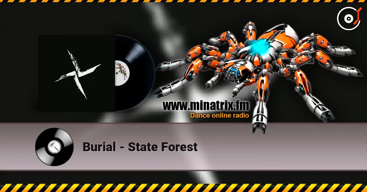 Burial - State Forest écouter en ligne en haute qualité | Minatrix.FM