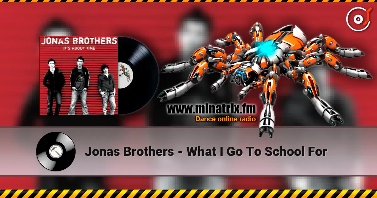 Jonas Brothers - What I Go To School For écouter en ligne en haute qualité | Minatrix.FM