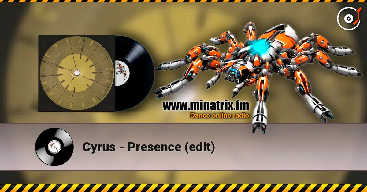 Cyrus - Presence (edit) écouter en ligne en haute qualité | Minatrix.FM