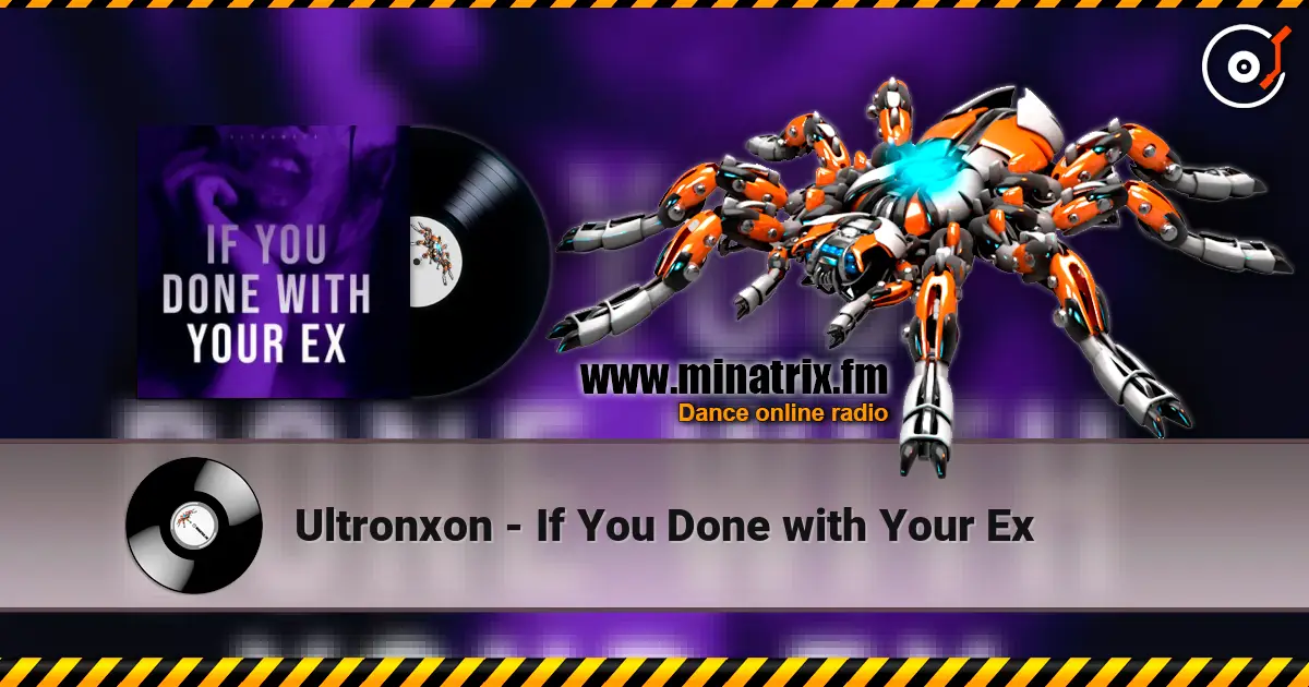 Ultronxon - If You Done with Your Ex écouter en ligne en haute qualité | Minatrix.FM