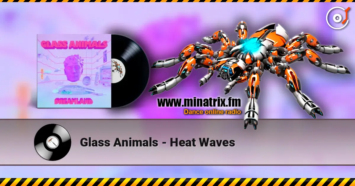Glass Animals - Heat Waves écouter en ligne en haute qualité | Minatrix.FM