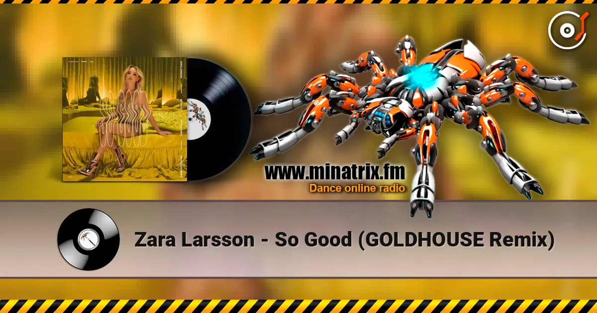 Zara Larsson - So Good (GOLDHOUSE Remix) écouter en ligne en haute qualité | Minatrix.FM