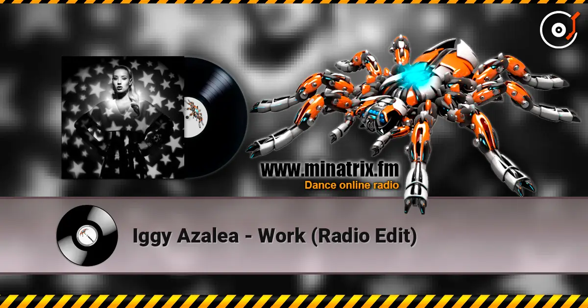Iggy Azalea - Work (Radio Edit) écouter en ligne en haute qualité | Minatrix.FM