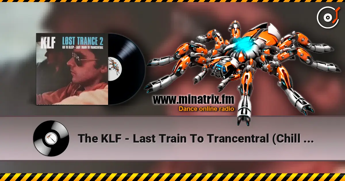 The KLF - Last Train To Trancentral (Chill Out Remix) écouter en ligne en haute qualité | Minatrix.FM