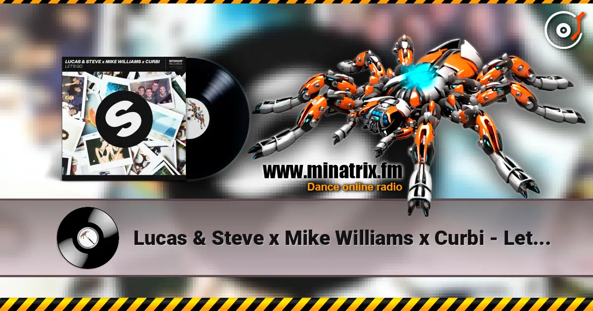 Lucas & Steve x Mike Williams x Curbi - Let's Go (Extended Mix) écouter en ligne en haute qualité | Minatrix.FM