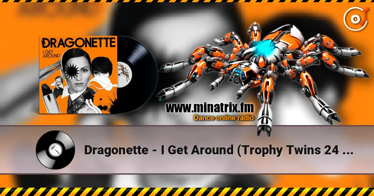 Dragonette - I Get Around (Trophy Twins 24 Mix) écouter en ligne en haute qualité | Minatrix.FM