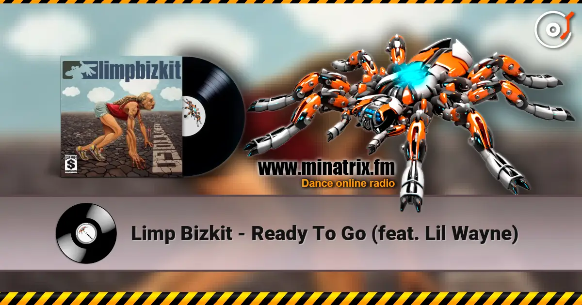 Limp Bizkit - Ready To Go (feat. Lil Wayne) écouter en ligne en haute qualité | Minatrix.FM
