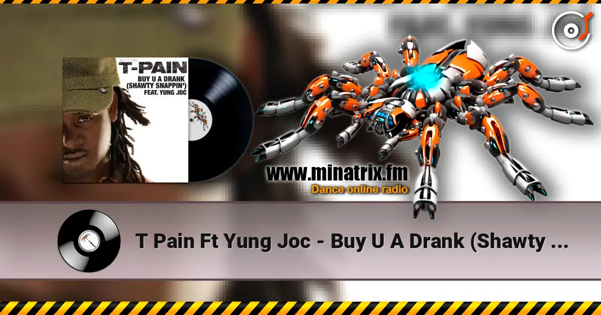 T Pain Ft Yung Joc - Buy U A Drank (Shawty Snappin') écouter en ligne en haute qualité | Minatrix.FM