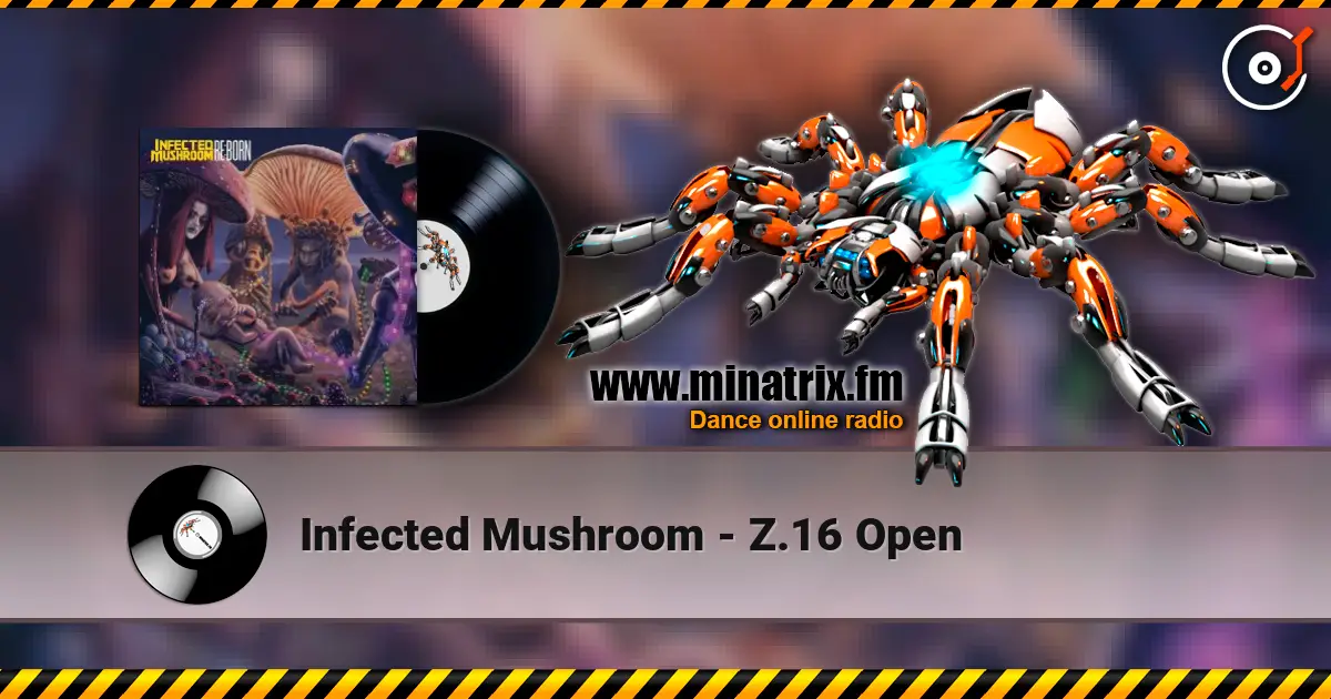 Infected Mushroom - Z.16 Open écouter en ligne en haute qualité | Minatrix.FM