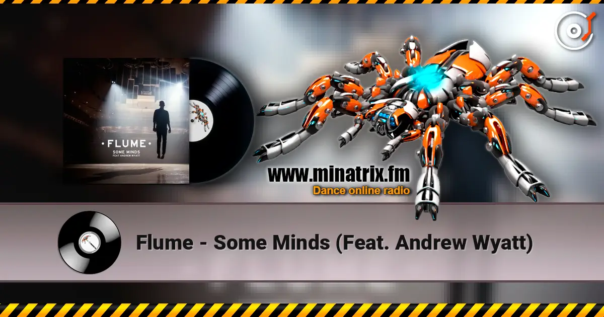 Flume - Some Minds (Feat. Andrew Wyatt) écouter en ligne en haute qualité | Minatrix.FM