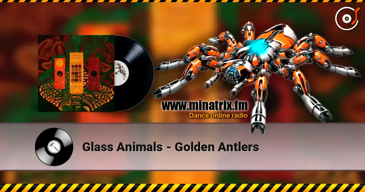 Glass Animals - Golden Antlers écouter en ligne en haute qualité | Minatrix.FM