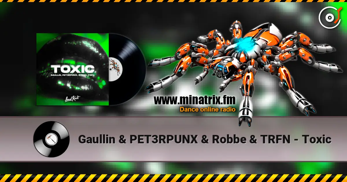 Gaullin & PET3RPUNX & Robbe & TRFN - Toxic écouter en ligne en haute qualité | Minatrix.FM