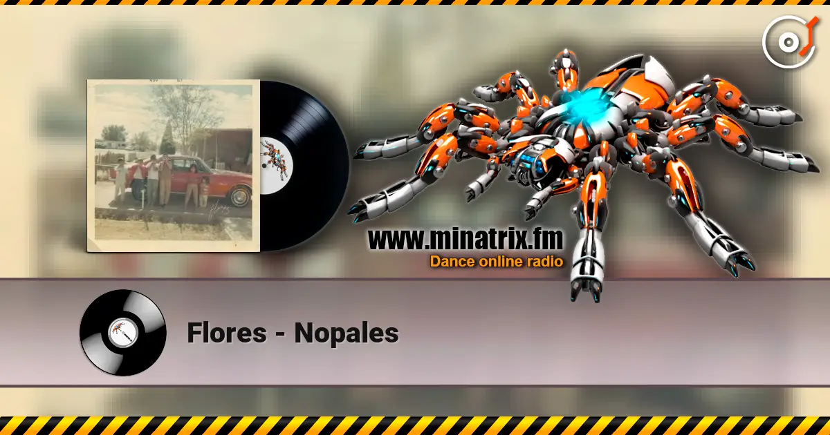 Flores - Nopales écouter en ligne en haute qualité | Minatrix.FM