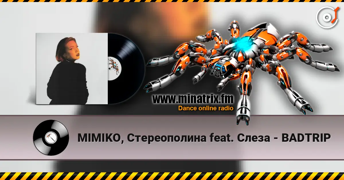 MIMIKO, Стереополина feat. Слеза - BADTRIP écouter en ligne en haute qualité | Minatrix.FM