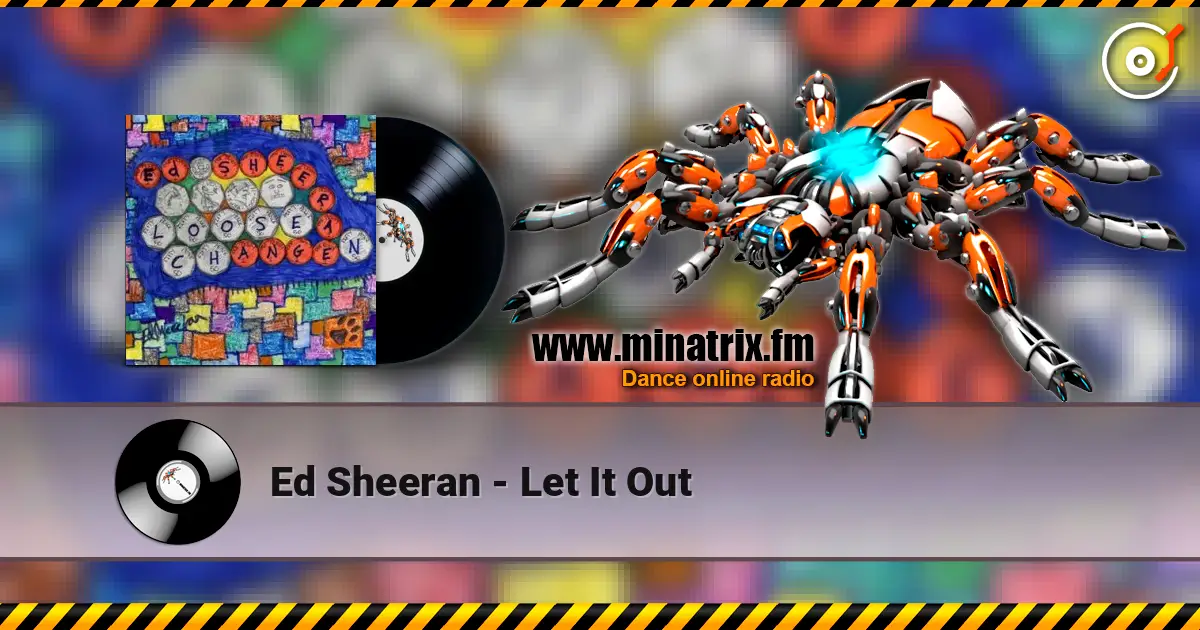 Ed Sheeran - Let It Out écouter en ligne en haute qualité | Minatrix.FM