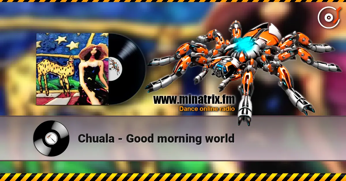 Chuala - Good morning world écouter en ligne en haute qualité | Minatrix.FM