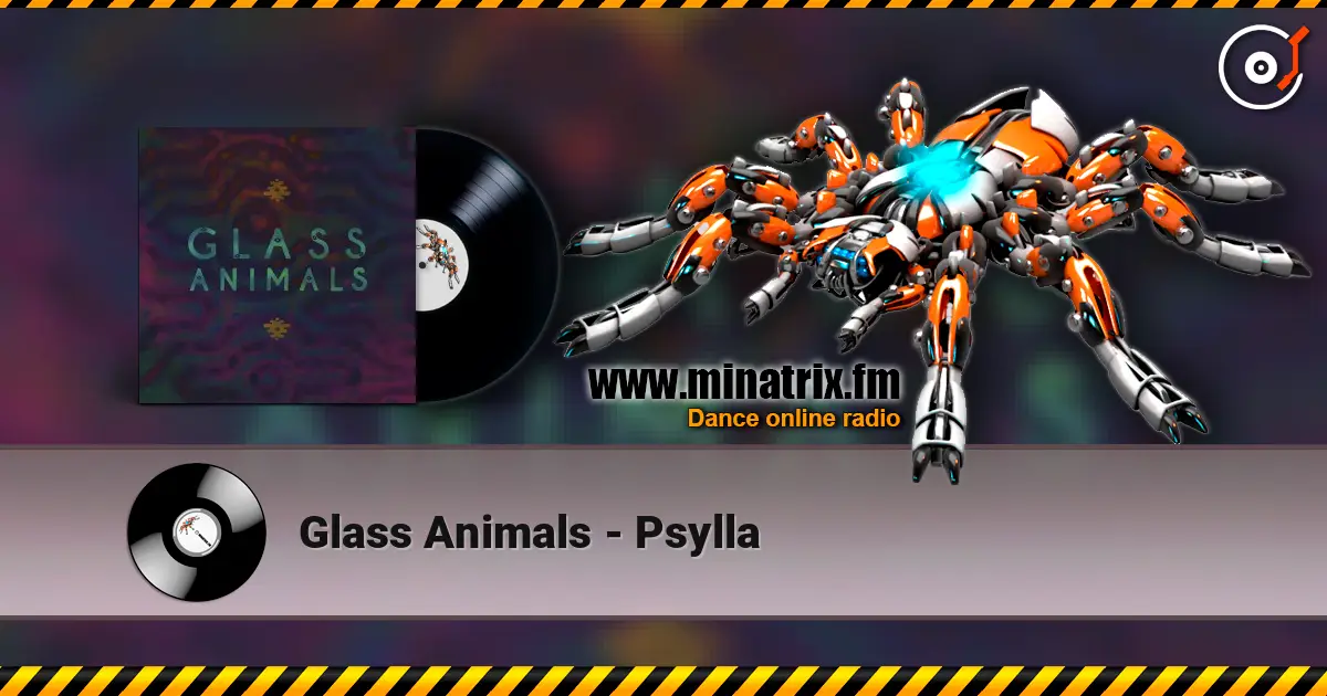 Glass Animals - Psylla écouter en ligne en haute qualité | Minatrix.FM