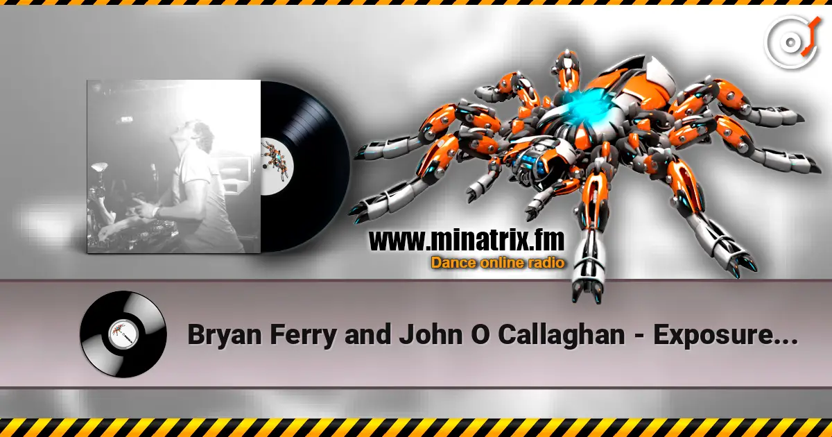 Bryan Ferry and John O Callaghan - Exposure icone (remix) écouter en ligne en haute qualité | Minatrix.FM