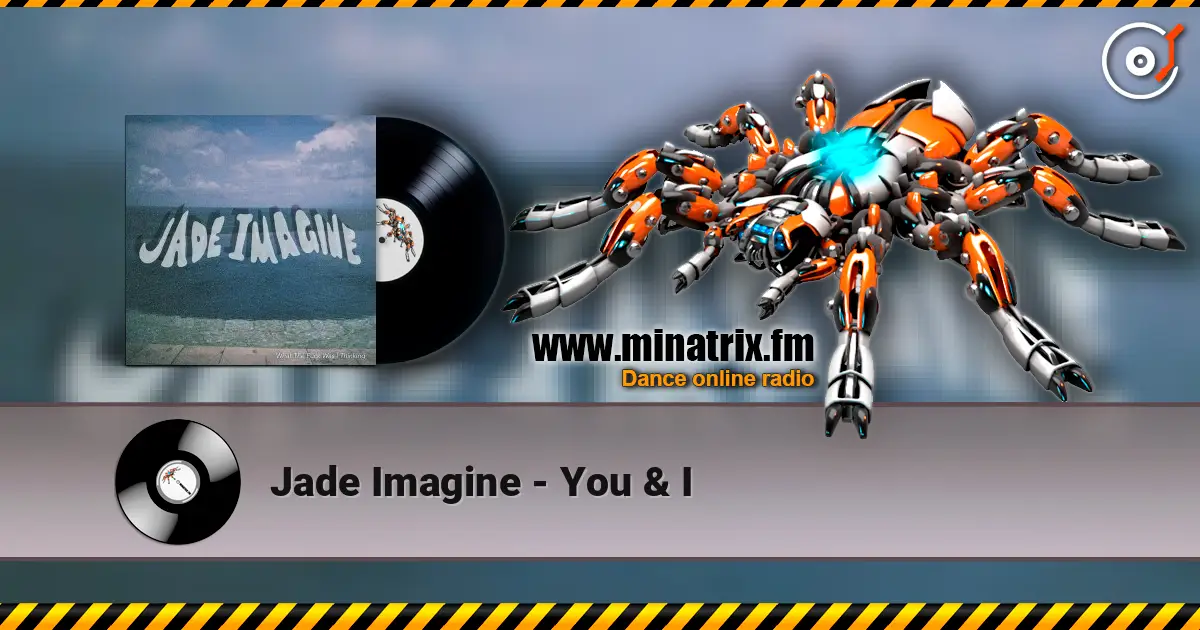 Jade Imagine - You & I écouter en ligne en haute qualité | Minatrix.FM