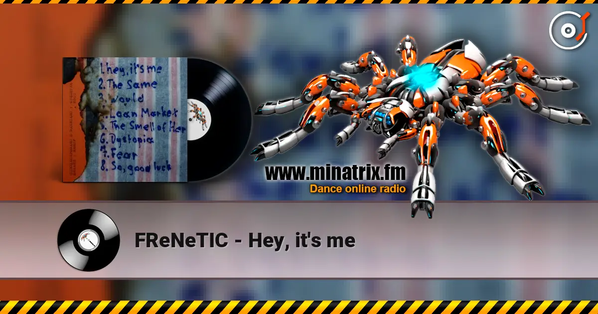FReNeTIC - Hey, it's me écouter en ligne en haute qualité | Minatrix.FM
