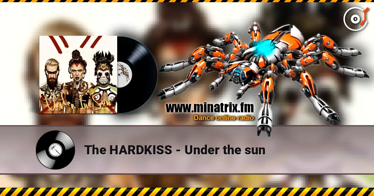 The HARDKISS - Under the sun écouter en ligne en haute qualité | Minatrix.FM
