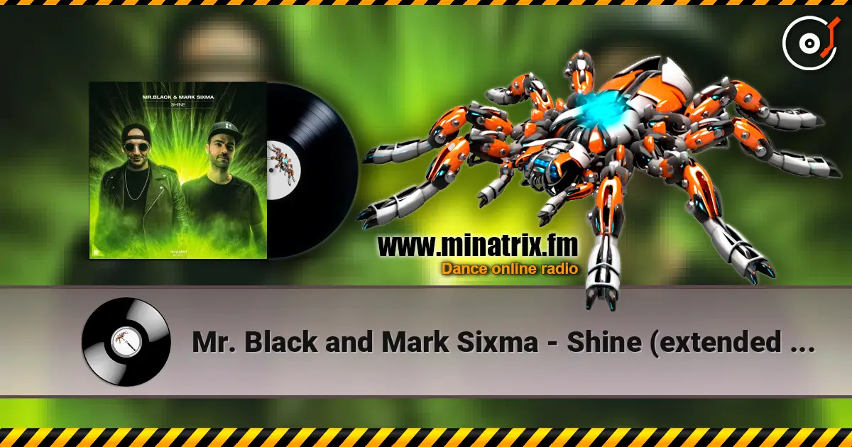 Mr. Black and Mark Sixma - Shine (extended mix) écouter en ligne en haute qualité | Minatrix.FM