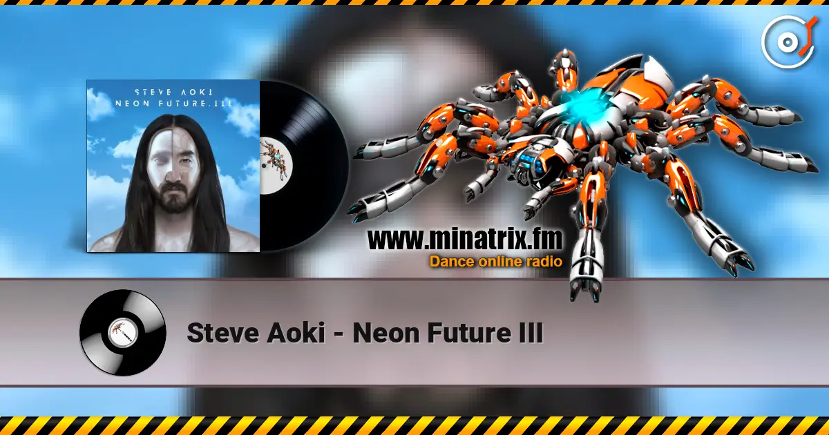 Steve Aoki - Neon Future III écouter en ligne en haute qualité | Minatrix.FM