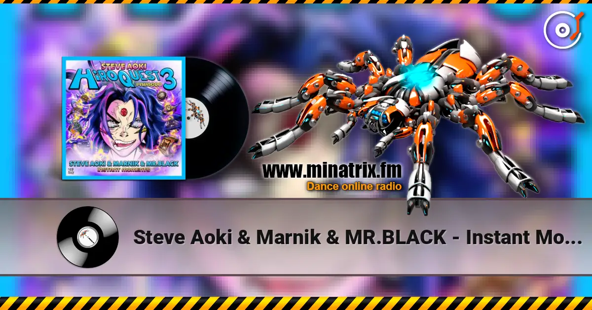 Steve Aoki & Marnik & MR.BLACK - Instant Moments écouter en ligne en haute qualité | Minatrix.FM