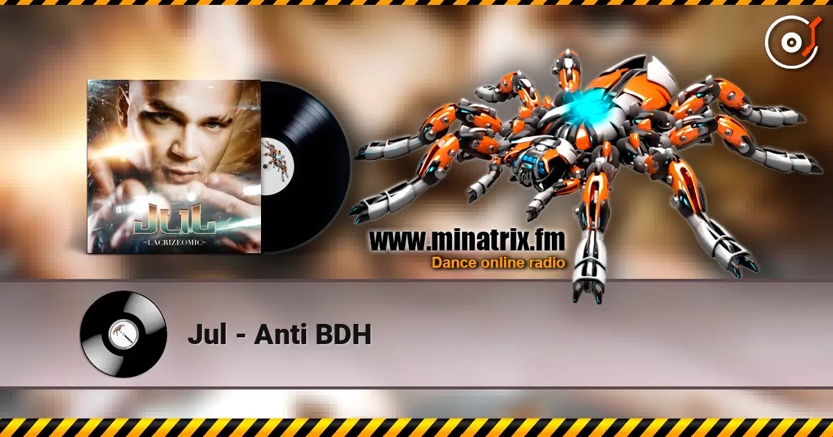 Jul - Anti BDH écouter en ligne en haute qualité | Minatrix.FM