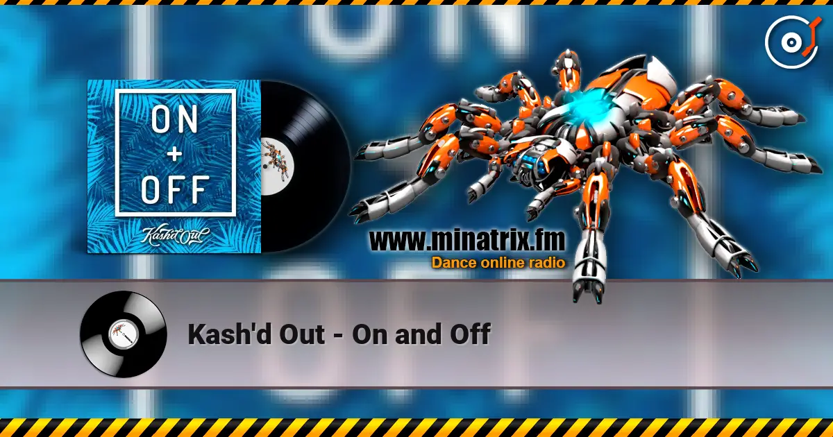Kash'd Out - On and Off écouter en ligne en haute qualité | Minatrix.FM