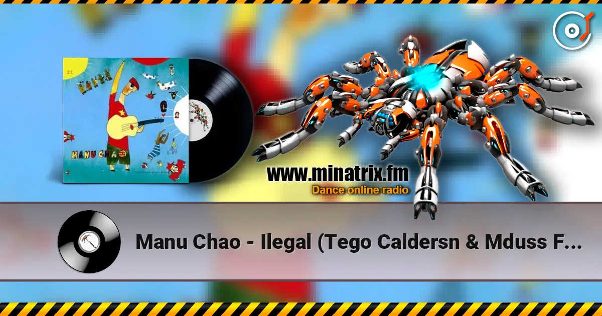 Manu Chao - Ilegal (Tego Caldersn & Mduss Feat Manu Chao) écouter en ligne en haute qualité | Minatrix.FM