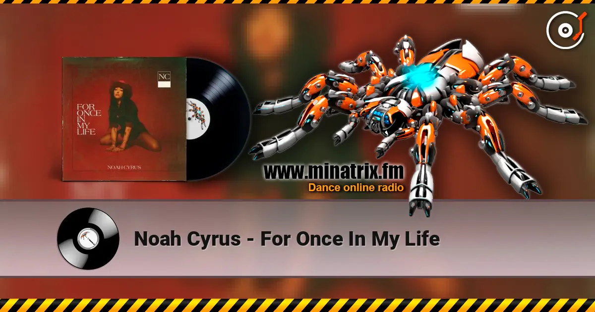 Noah Cyrus - For Once In My Life écouter en ligne en haute qualité | Minatrix.FM