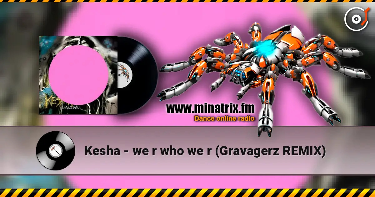 Kesha - we r who we r (Gravagerz REMIX) écouter en ligne en haute qualité | Minatrix.FM