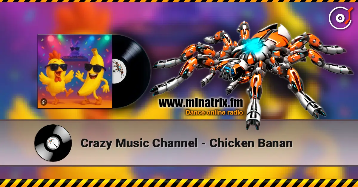 Crazy Music Channel - Chicken Banan écouter en ligne en haute qualité | Minatrix.FM