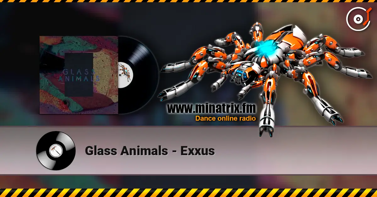 Glass Animals - Exxus écouter en ligne en haute qualité | Minatrix.FM