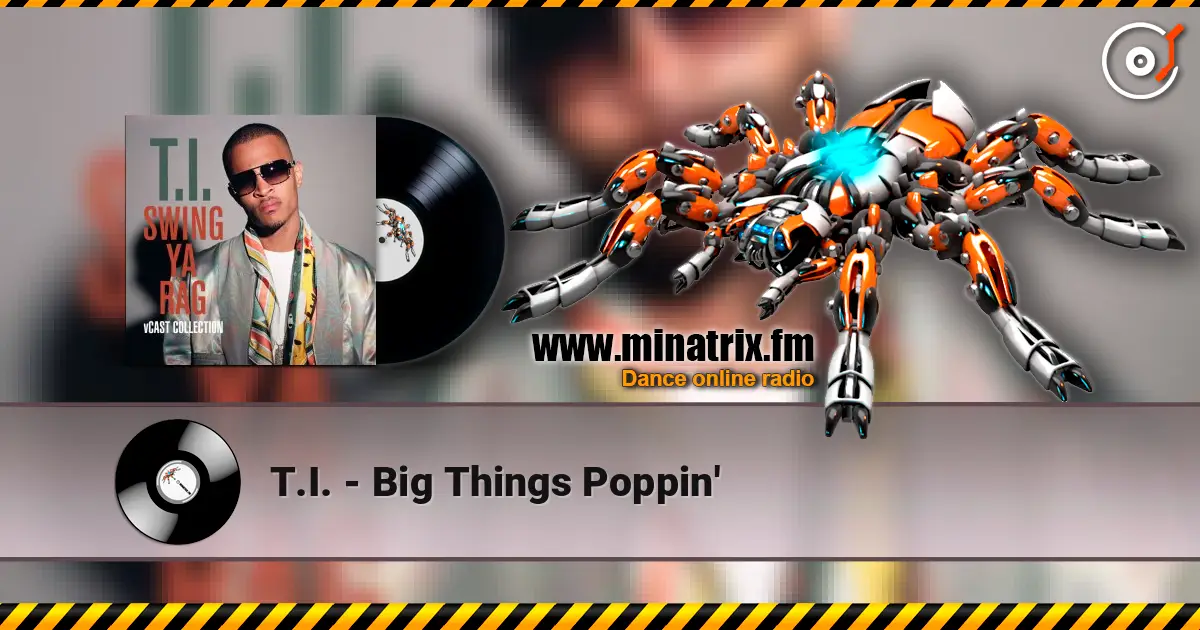 T.I. - Big Things Poppin' écouter en ligne en haute qualité | Minatrix.FM