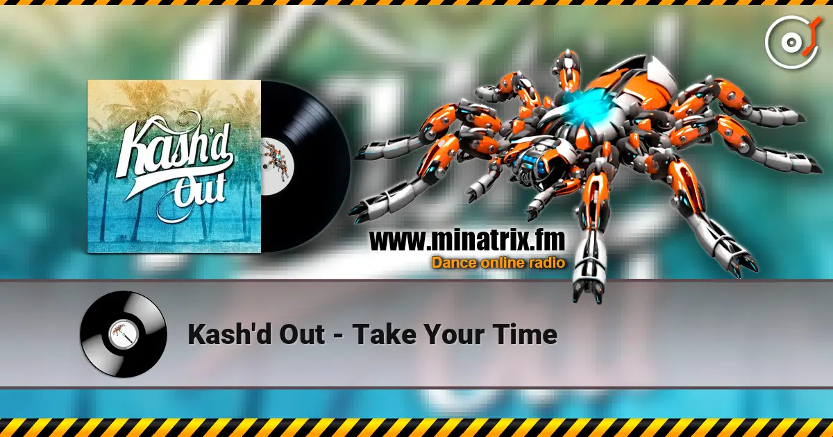 Kash'd Out - Take Your Time écouter en ligne en haute qualité | Minatrix.FM