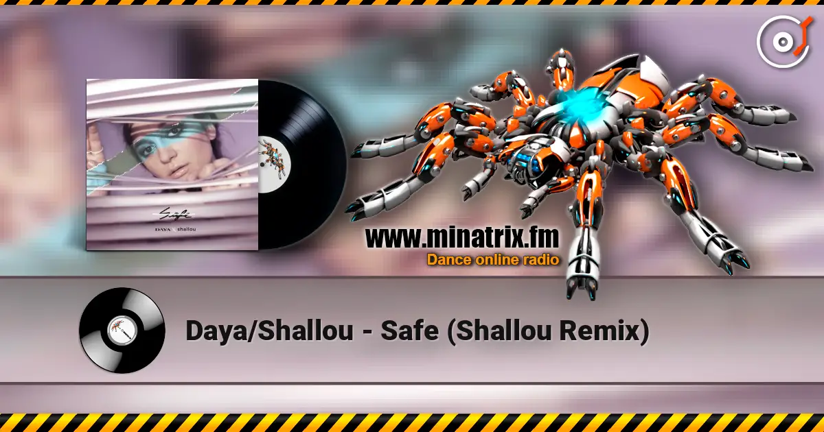Daya/Shallou - Safe  (Shallou Remix) écouter en ligne en haute qualité | Minatrix.FM