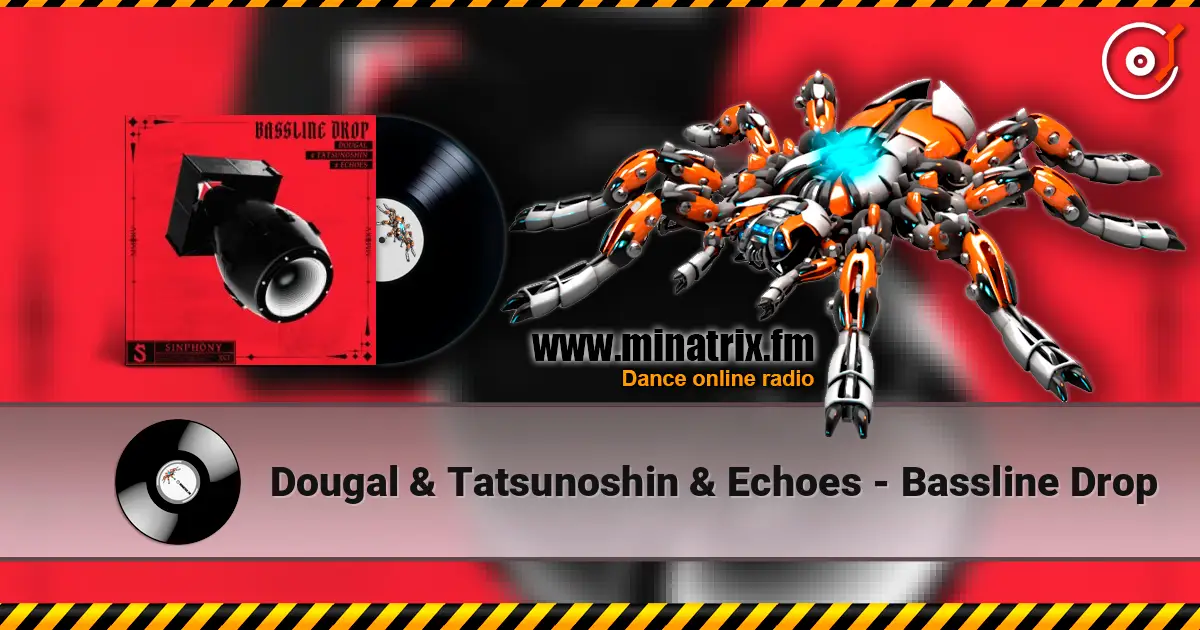 Dougal & Tatsunoshin & Echoes - Bassline Drop écouter en ligne en haute qualité | Minatrix.FM
