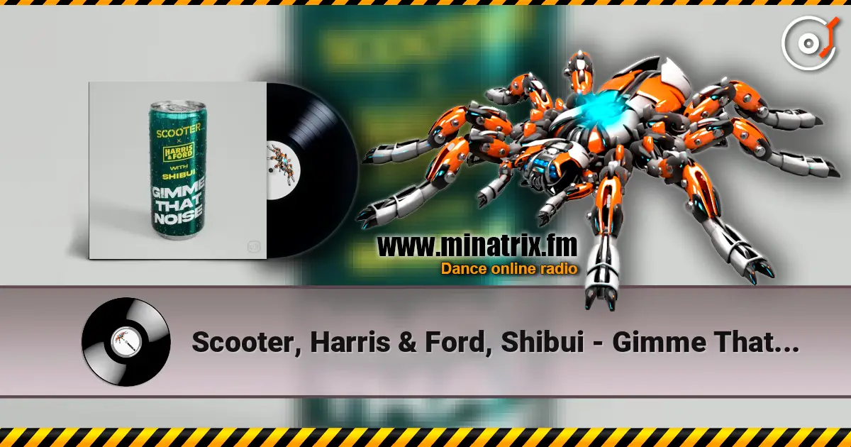 Scooter, Harris & Ford, Shibui - Gimme That Noise (Extended Mix) écouter en ligne en haute qualité | Minatrix.FM