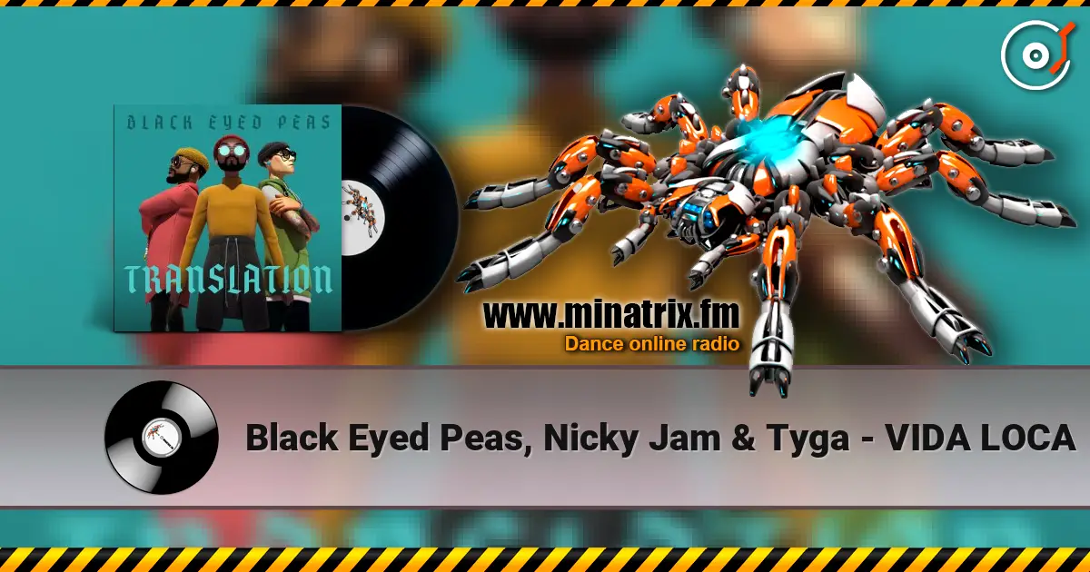 Black Eyed Peas, Nicky Jam & Tyga - VIDA LOCA écouter en ligne en haute qualité | Minatrix.FM