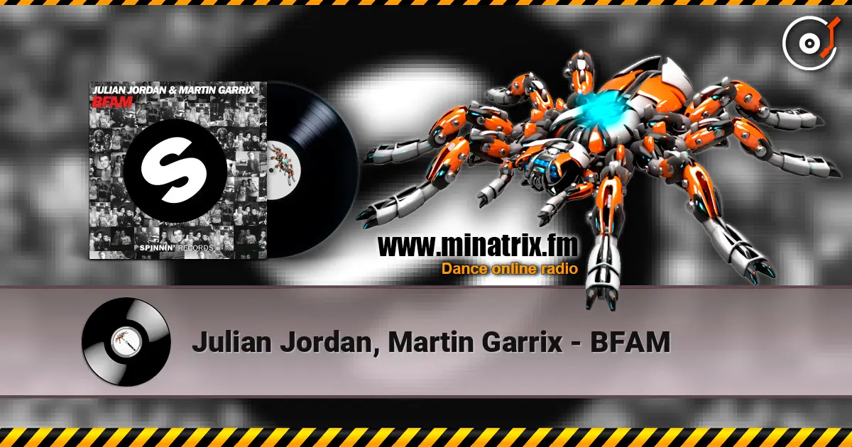 Julian Jordan, Martin Garrix - BFAM écouter en ligne en haute qualité | Minatrix.FM