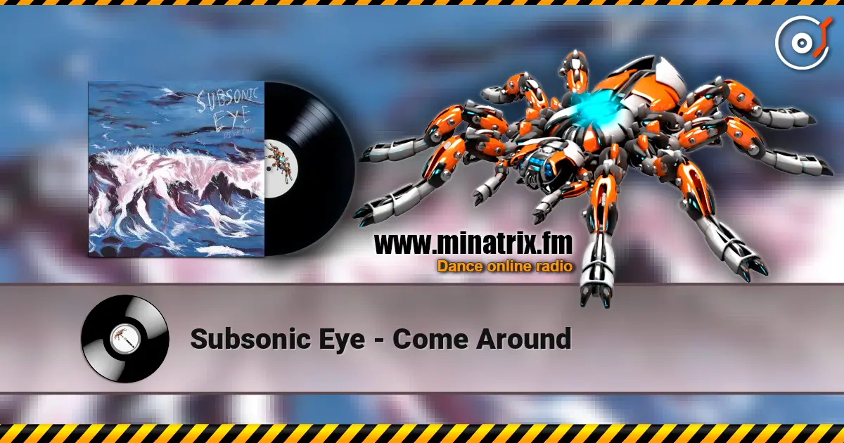 Subsonic Eye - Come Around écouter en ligne en haute qualité | Minatrix.FM