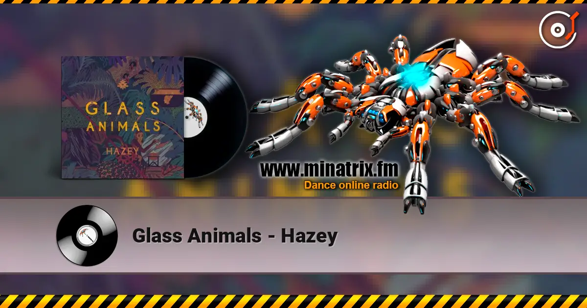 Glass Animals - Hazey écouter en ligne en haute qualité | Minatrix.FM